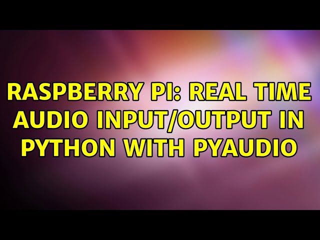 Raspberry Pi: Real time audio input/output in Python with PyAudio