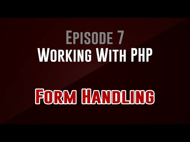 [Working With PHP] Episode 7: Form Handling