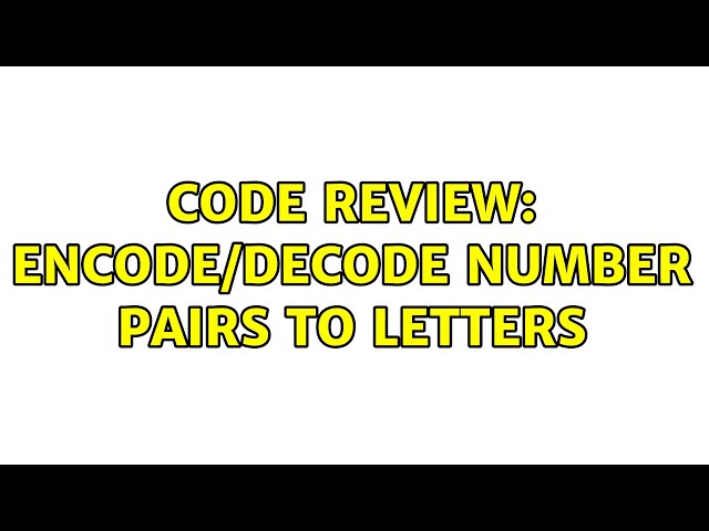 Code Review: Encode/decode number pairs to letters (2 Solutions!!)