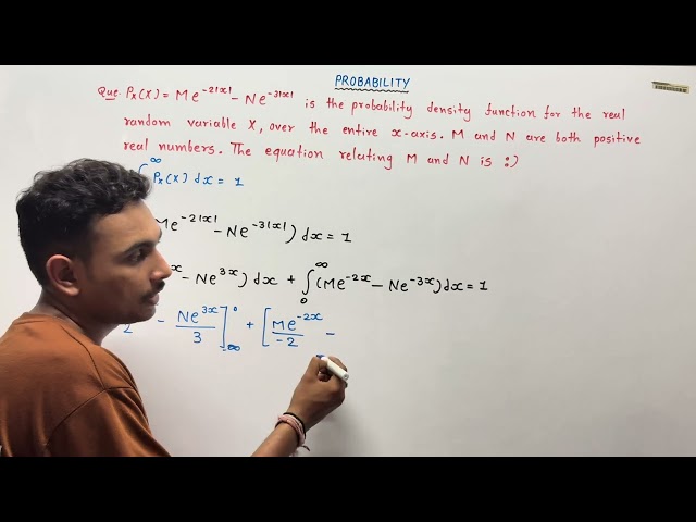 P(X) = Me^-2|x| - Ne^-3|x| is the probability density function for the real random variable X, over