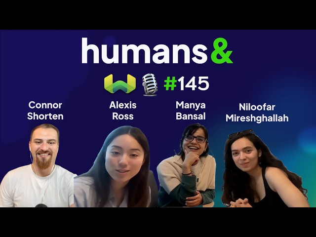 humans& with Alexis Ross, Manya Bansal, and Niloofar Mireshghallah - Weaviate Podcast #145!