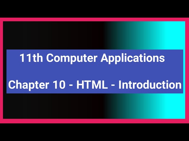 11th Computer Applications Chapter 10 - HTML | Introduction