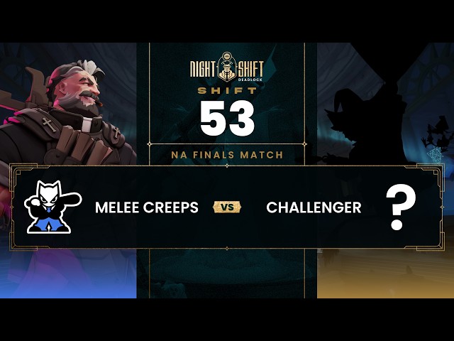 NA Finals Match | Deadlock Night Shift #53 | Melee Creeps vs NA Challenger