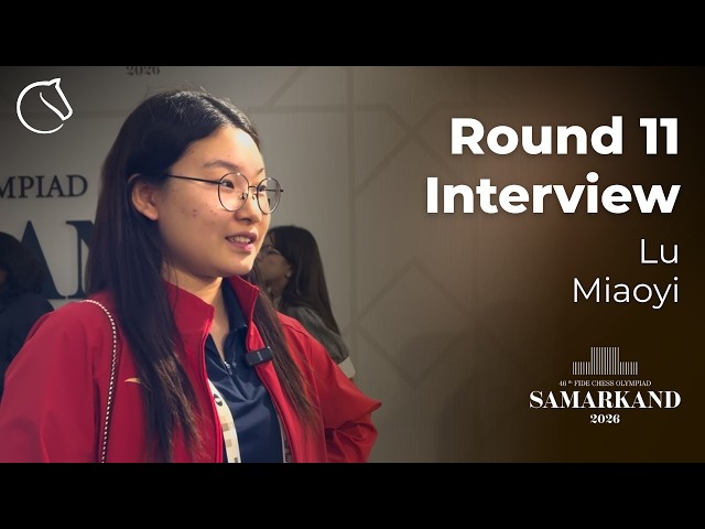 Lu Miaoyi After Winning Team & Individual Gold | Olympiad 2026 | Round 11