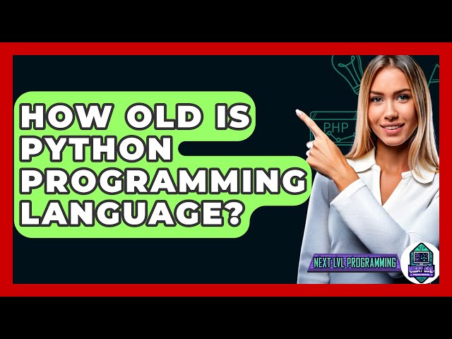 How Old Is Python Programming Language? - Next LVL Programming