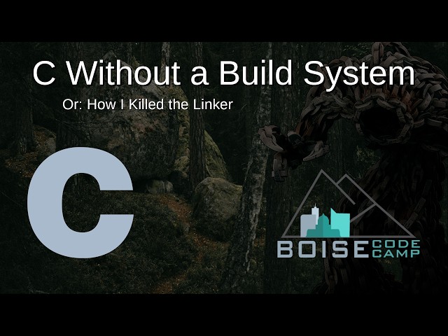 C Without a Build System or: How I killed the linker — Boise Code Camp 2026