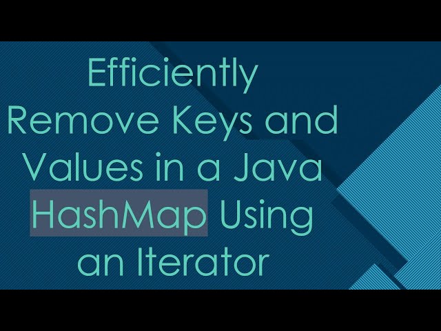 Efficiently Remove Keys and Values in a Java HashMap Using an Iterator