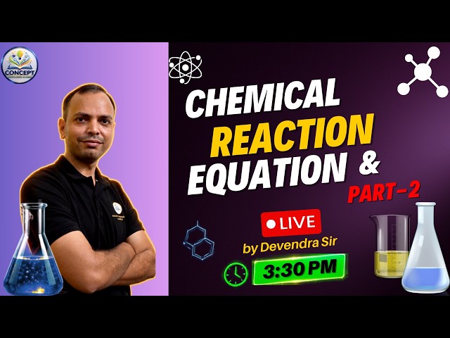 🔴 LIVE: CBSE Class 10 Science – Chapter 1: Chemical Reactions & Equations | Devendra Sir | PART 2