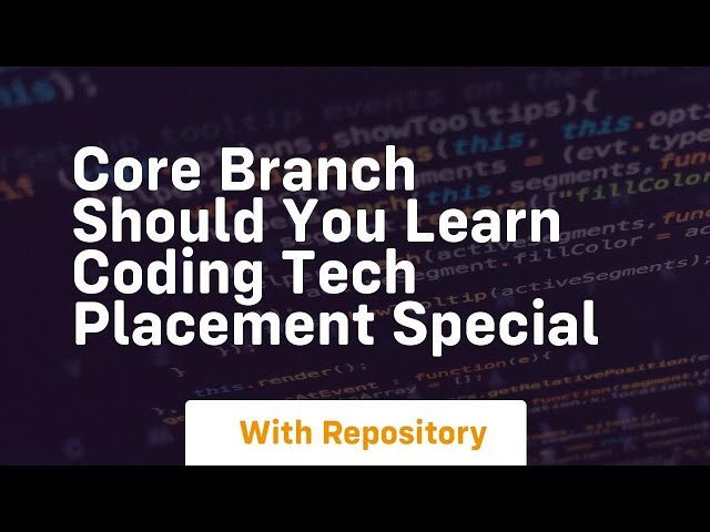 Core branch should you learn coding tech placement special