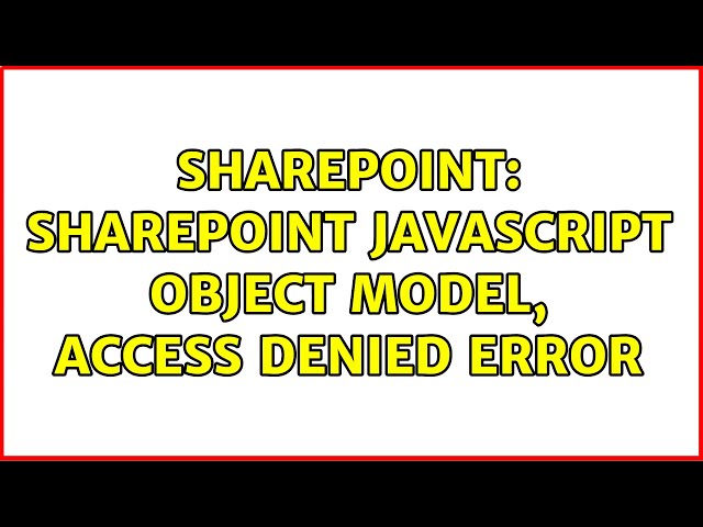 Sharepoint: Sharepoint javascript object model, access denied error