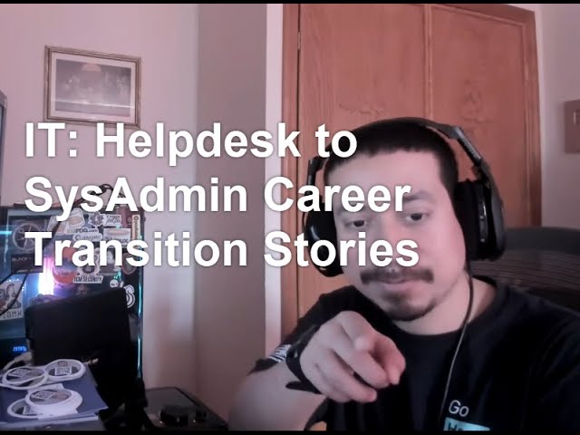 IT: Helpdesk to SysAdmin Career Transition Stories