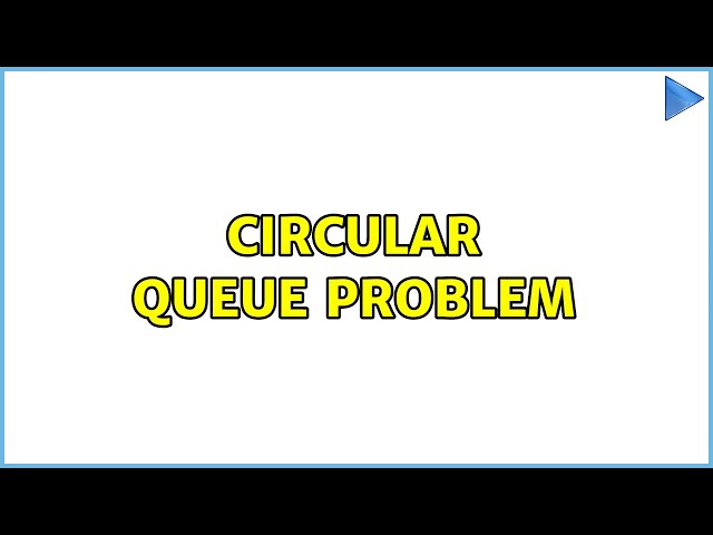 Circular queue problem