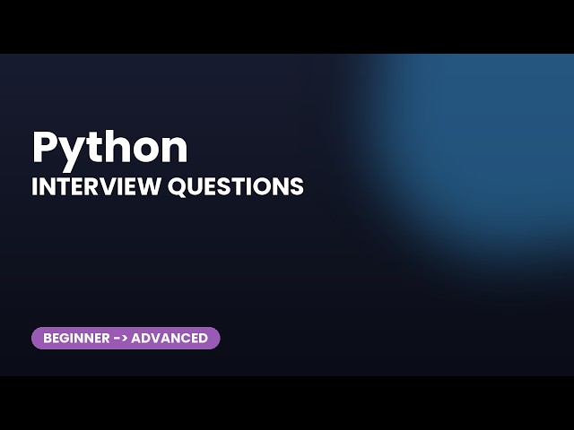 Python Interview Questions: 30 Beginner to Advanced Questions