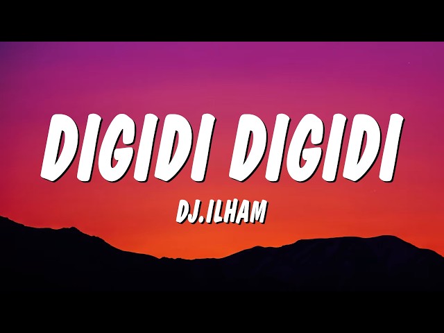 DIGIDI DIGIDI - DJ.ILHAM (Lyrics)