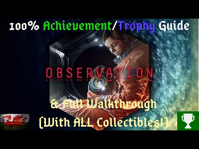 Observation - 100% Achievement/Trophy Guide! Full Walkthrough With ALL Collectibles!