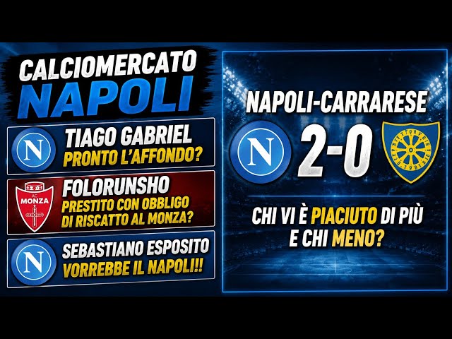 TIAGO GABRIEL AL NAPOLI❓️OFFERTA PRONTA❓️FOLORUNSHO AL MONZA❓️NAPOLI CARRARESE 2-0❗️