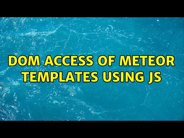 DOM access of meteor templates using js