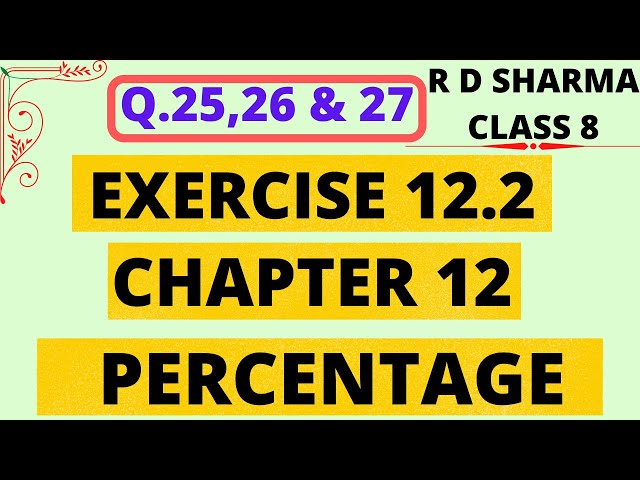 Q.25, 26 & 27 - Exercise 12.2 - Chapter 12 - Percentage - R D Sharma Class 8 Math Solutions