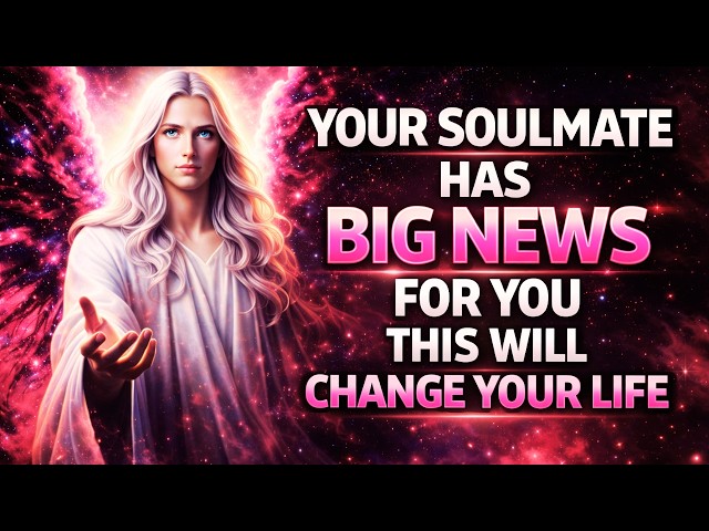 👼 Angel Message Today: Your Soulmate Has Big News For You 💞 This Will Change Your Life