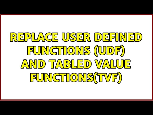 replace user defined functions (UDF) and tabled value functions(TVF)