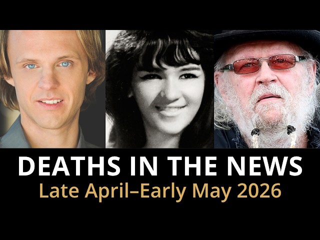 Who Died This Week | Late April / Early May 2026 Celebrity Deaths & More