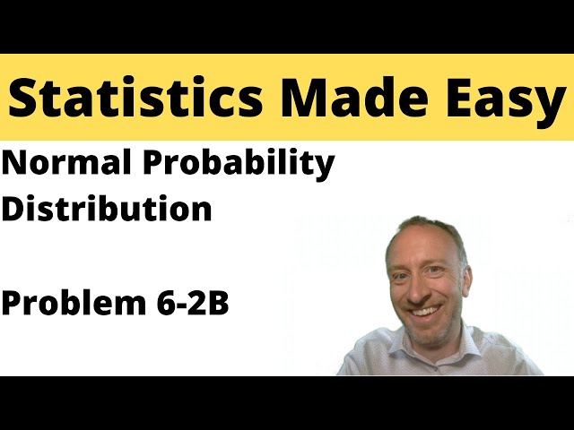 Statistics - Module 6 - Normal Probability Distribution - Problem 6-2B