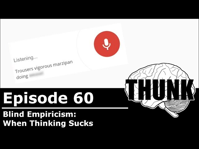 60. Blind Empiricism: When Thinking Sucks | THUNK