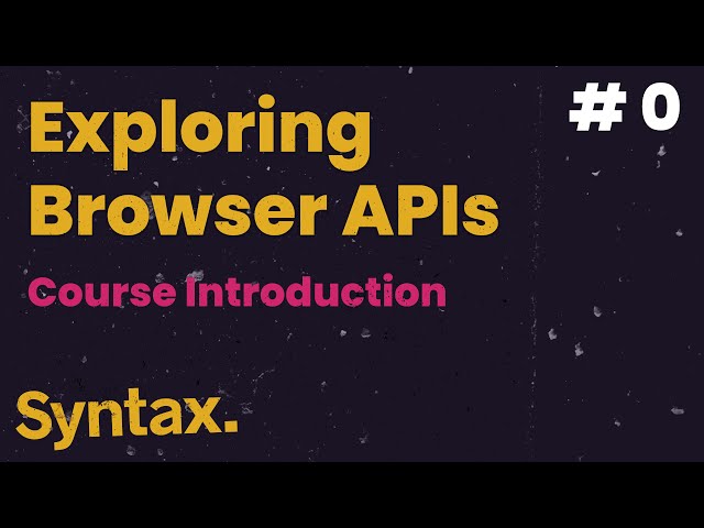 Introduction to Exploring Browser APIs