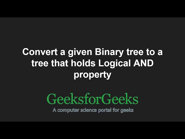 Convert a given Binary tree to a tree that holds Logical AND property | GeeksforGeeks