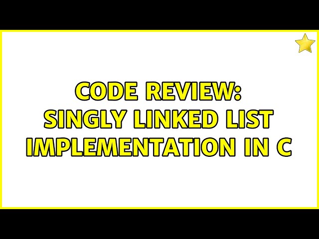 Code Review: Singly linked list implementation in C (3 Solutions!!)