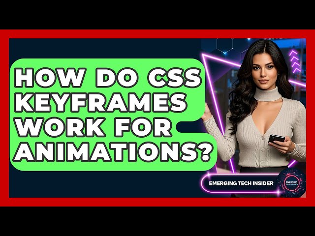 How Do CSS Keyframes Work For Animations? - Emerging Tech Insider