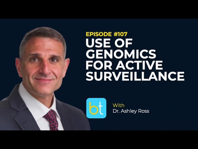 Use of Genomics for Active Surveillance w/ Dr. Ashley Ross | BackTable Urology Podcast Ep. 107