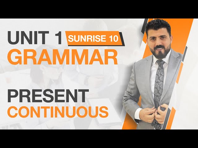 sunrise 10 : Unit 1 : Lesson 1; present continuous