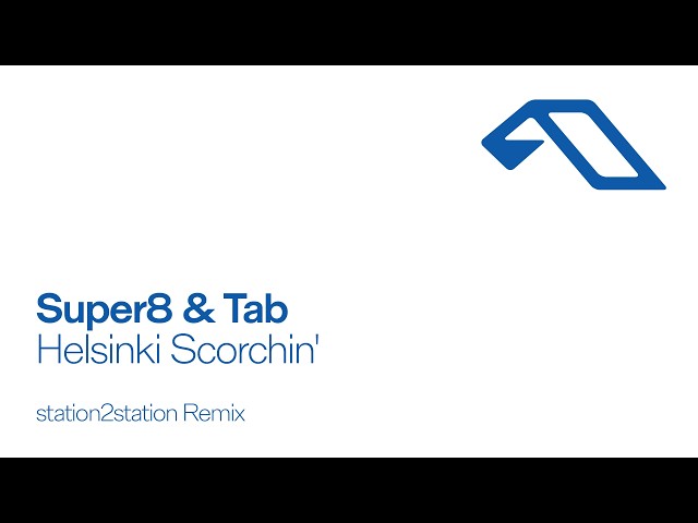 Super8 & Tab - Helsinki Scorchin' (station2station Remix)