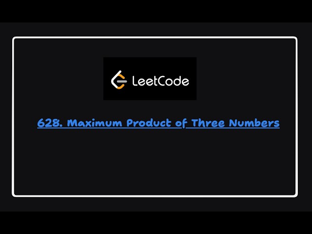 Trying to solve ... 628. Maximum Product of Three Numbers | Leetcode