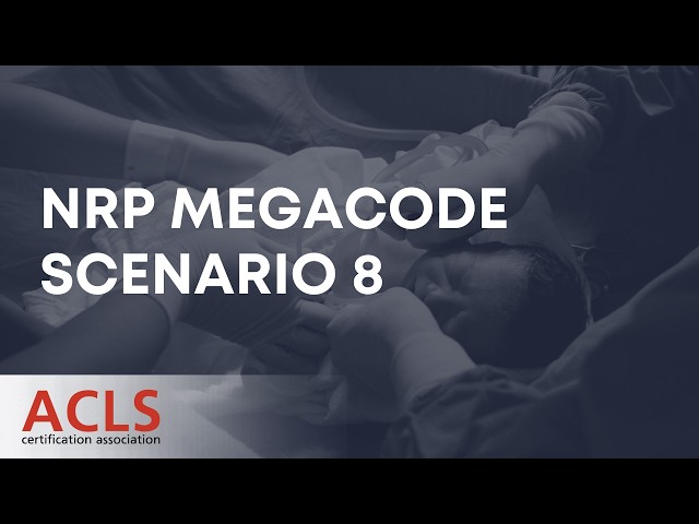 NRP Megacode Scenario 8 | ACLS Certification Association