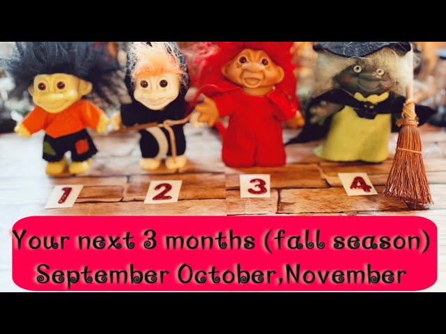Pick a card your next 3 months (fall season) September,October,November 