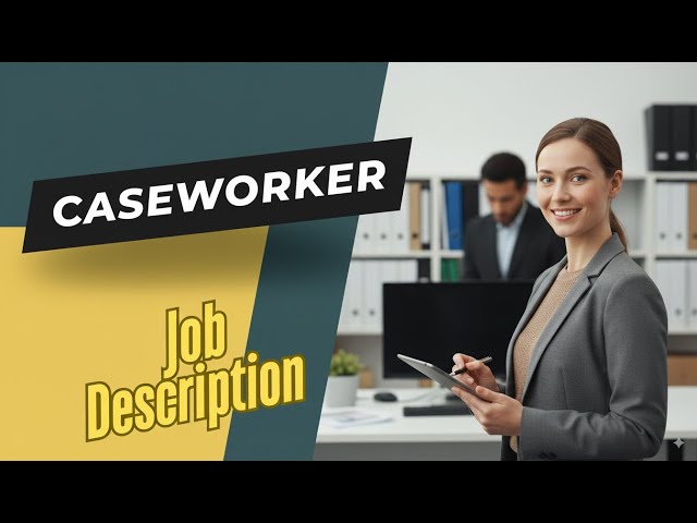Job description of Caseworker - Role, Responsibilities & Skills