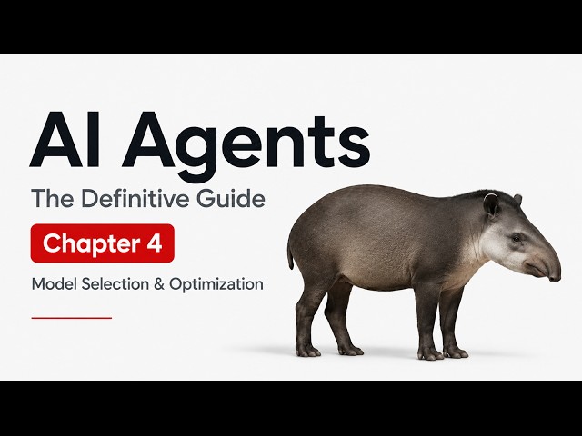 AI Agents: The Definitive Guide — Chapter 4: Model Selection & Optimization