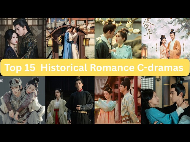 🔥HOT 🔥 Top 15 Historical Romance C-Dramas You Can’t Miss