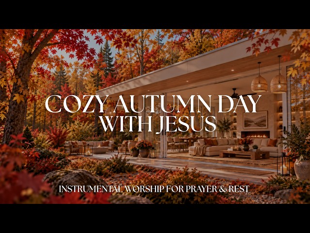 COZY AUTUMN DAY WITH JESUS | Fall Ambience, Worship Music for Prayer, Bible Study & Relaxing