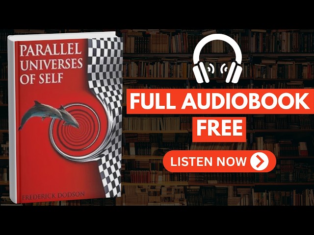 Parallel Universes of Self by Frederick E. Dodson [ Full Audiobook Free ]