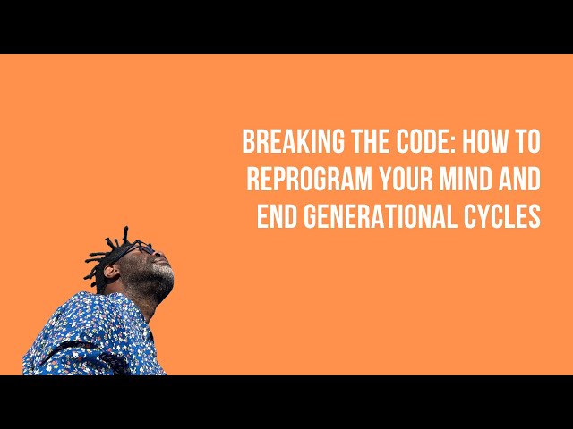 Breaking the Code: How to Reprogram Your Mind and End Generational Cycles