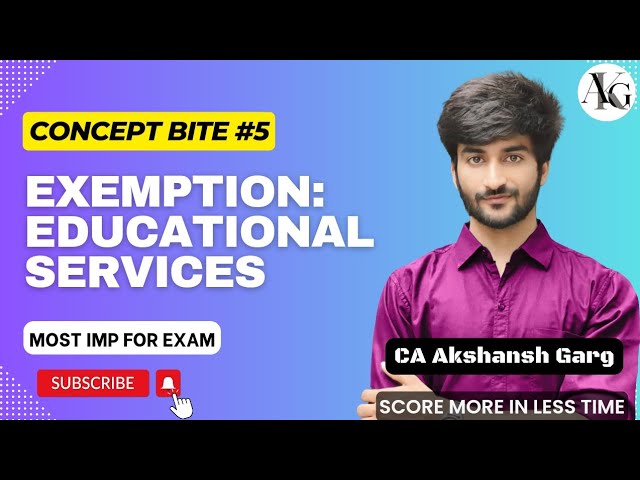 Concept Bite #5: Exemption - Educational Services | CA Final IDT May/Nov'24 | CA Akshansh Garg