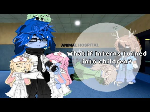 ||What if Interns turned into children?||Animal hospital||🪻