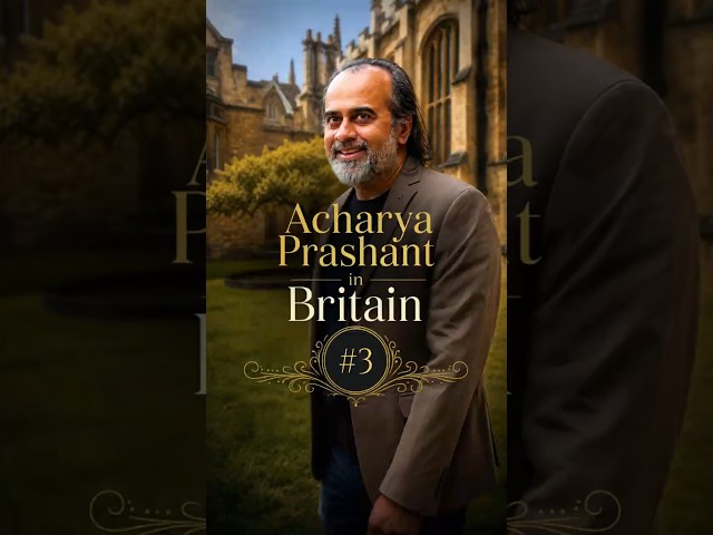 Acharya Prashant in Britain #3