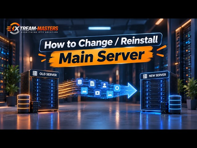 How to Change or Re-install the Main Server - Xtream-Masters Panel