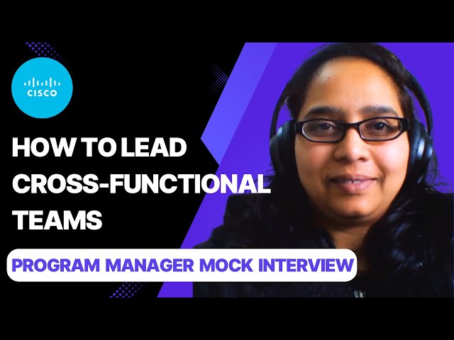 How to Lead Cross-Functional Teams: Mock Interview with Cisco Program Manager