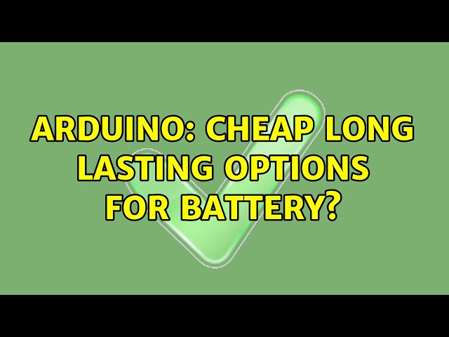 Arduino: cheap long lasting options for battery?