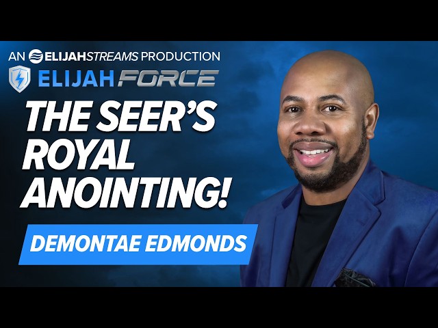 DEMONTAE EDMONDS: THE SEER’S ROYAL ANOINTING!